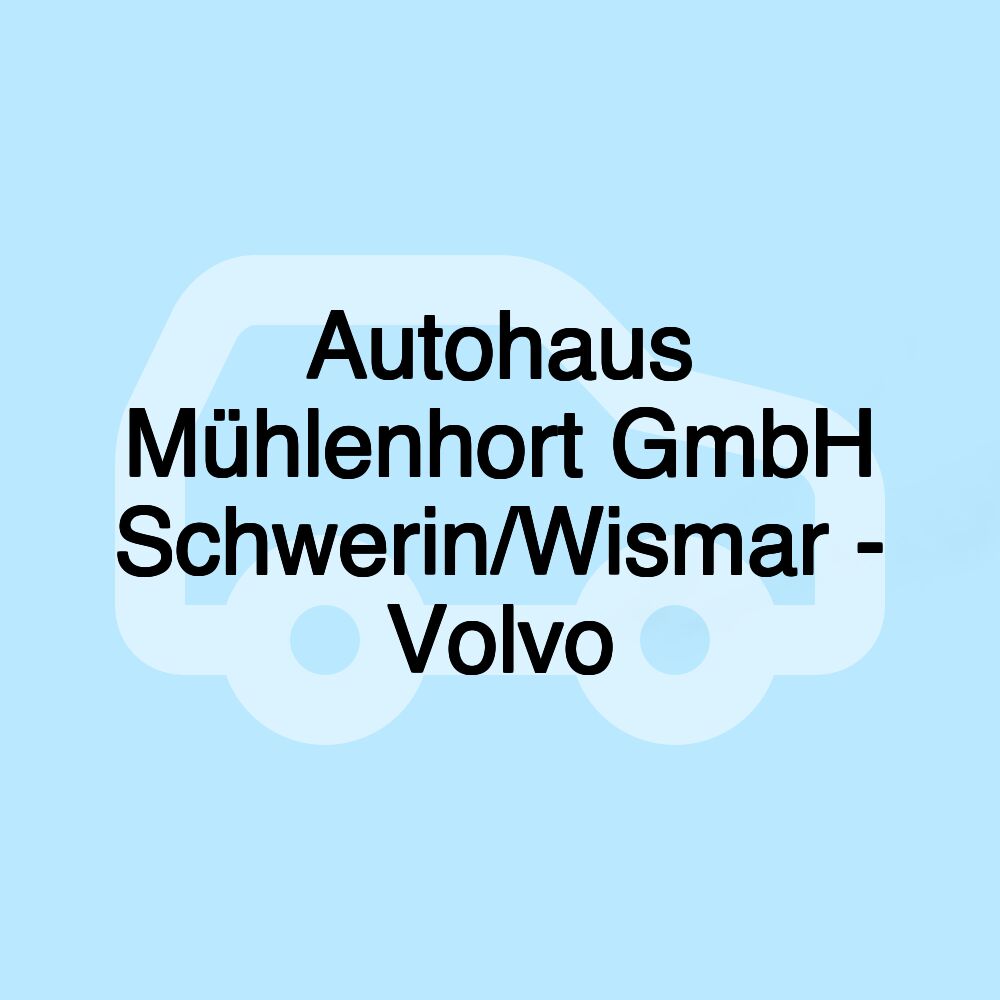 Autohaus Mühlenhort GmbH Schwerin/Wismar - Volvo Autohaus Mühlenhort GmbH Schwerin/Wismar - Volvo