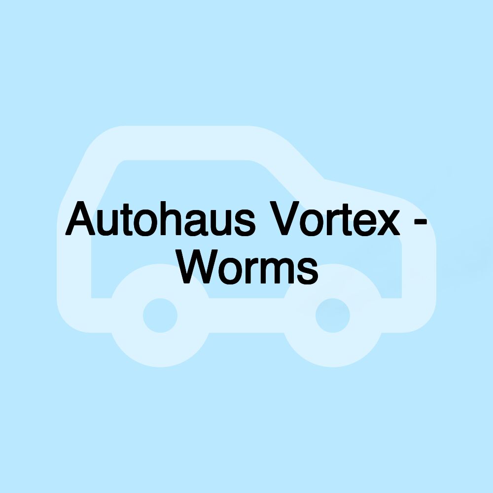 Autohaus Vortex - Worms Autohaus Vortex - Worms