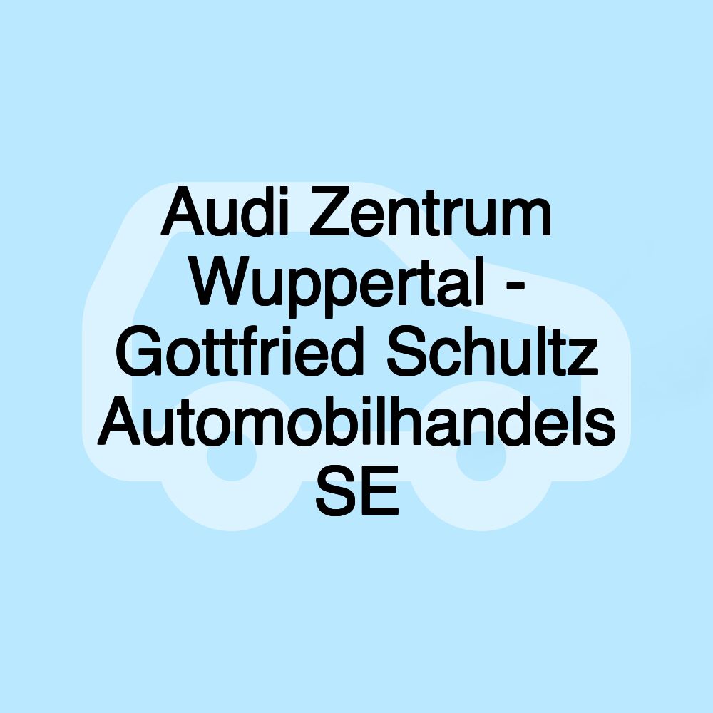 Audi Zentrum Wuppertal - Gottfried Schultz Automobilhandels SE