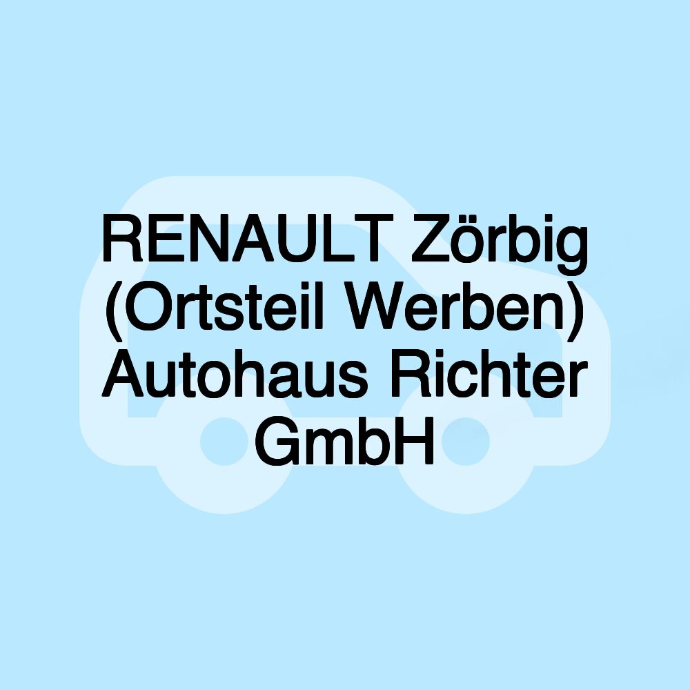 RENAULT Zörbig (Ortsteil Werben) Autohaus Richter GmbH