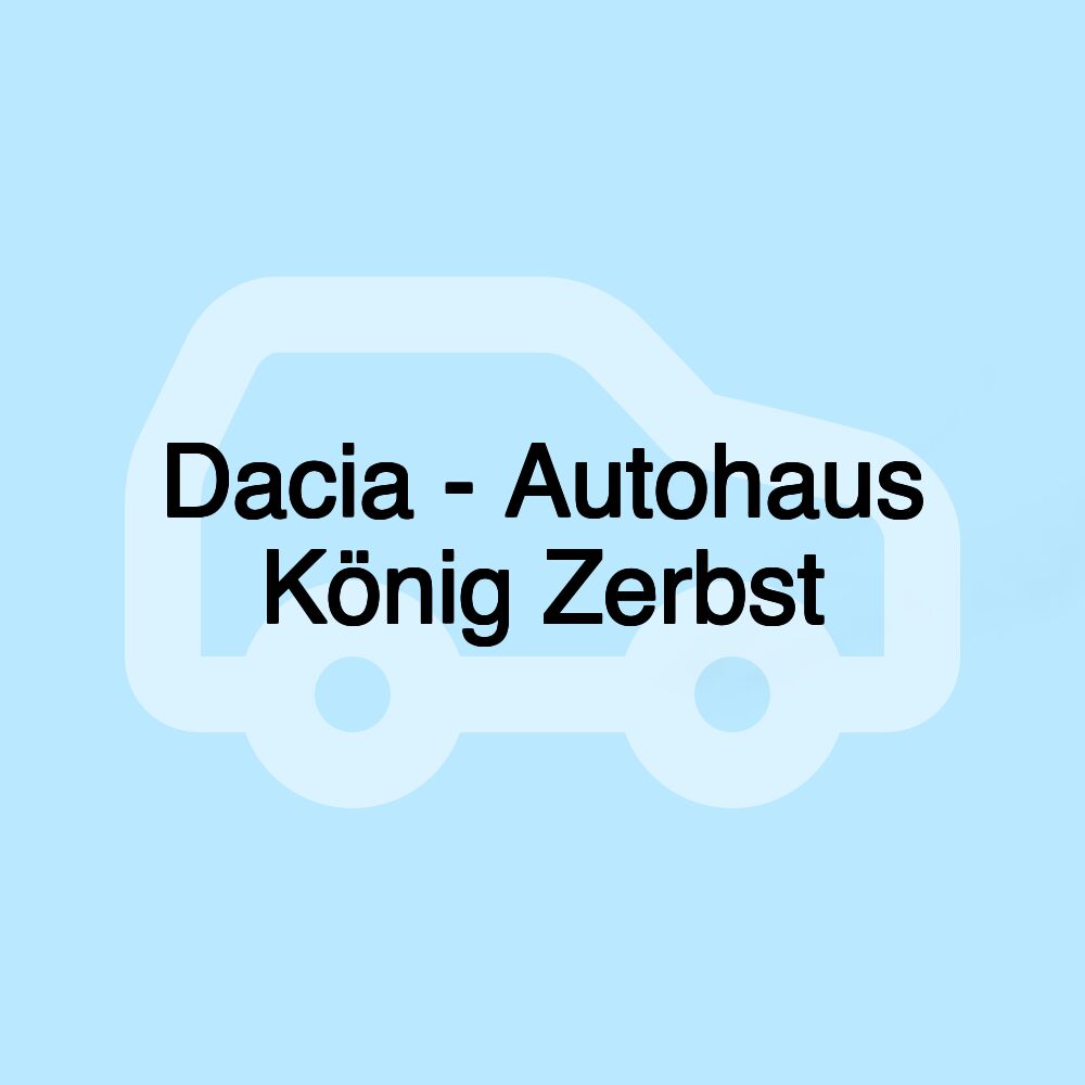 Dacia - Autohaus König Zerbst
