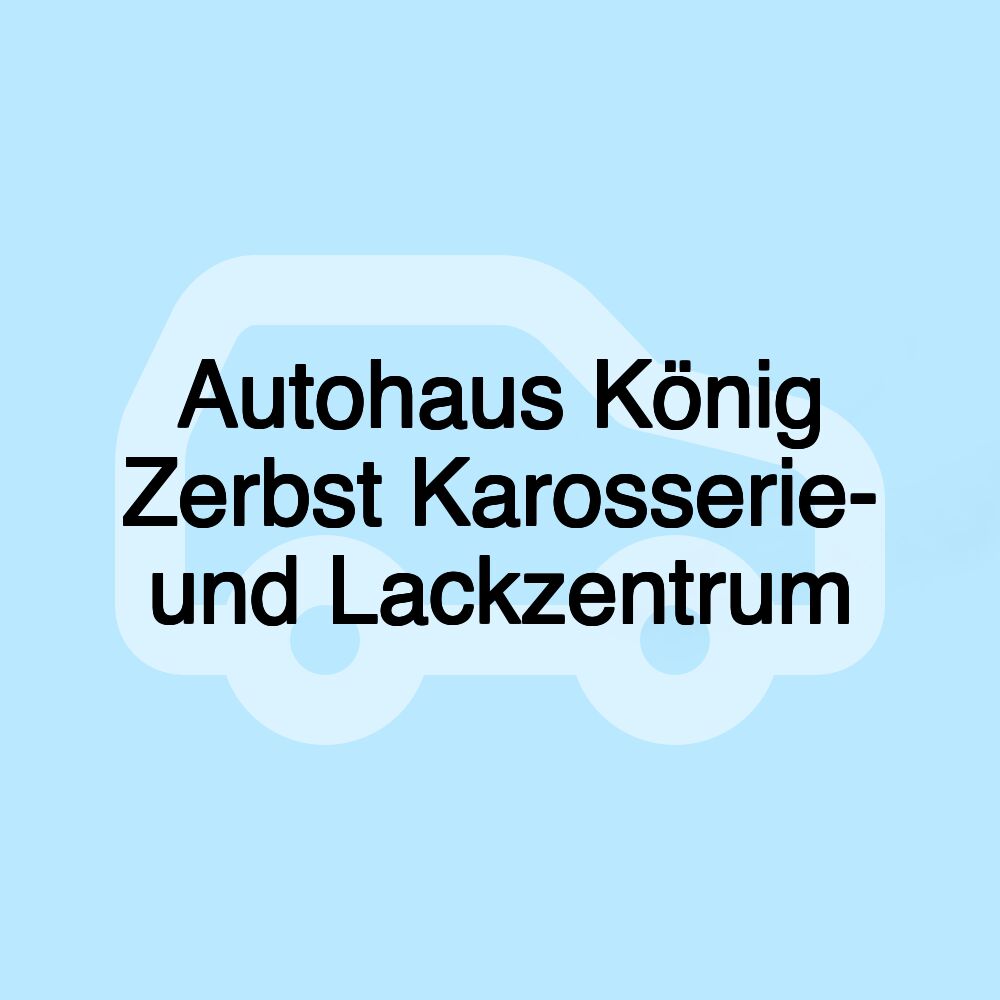 Autohaus König Zerbst Karosserie- und Lackzentrum