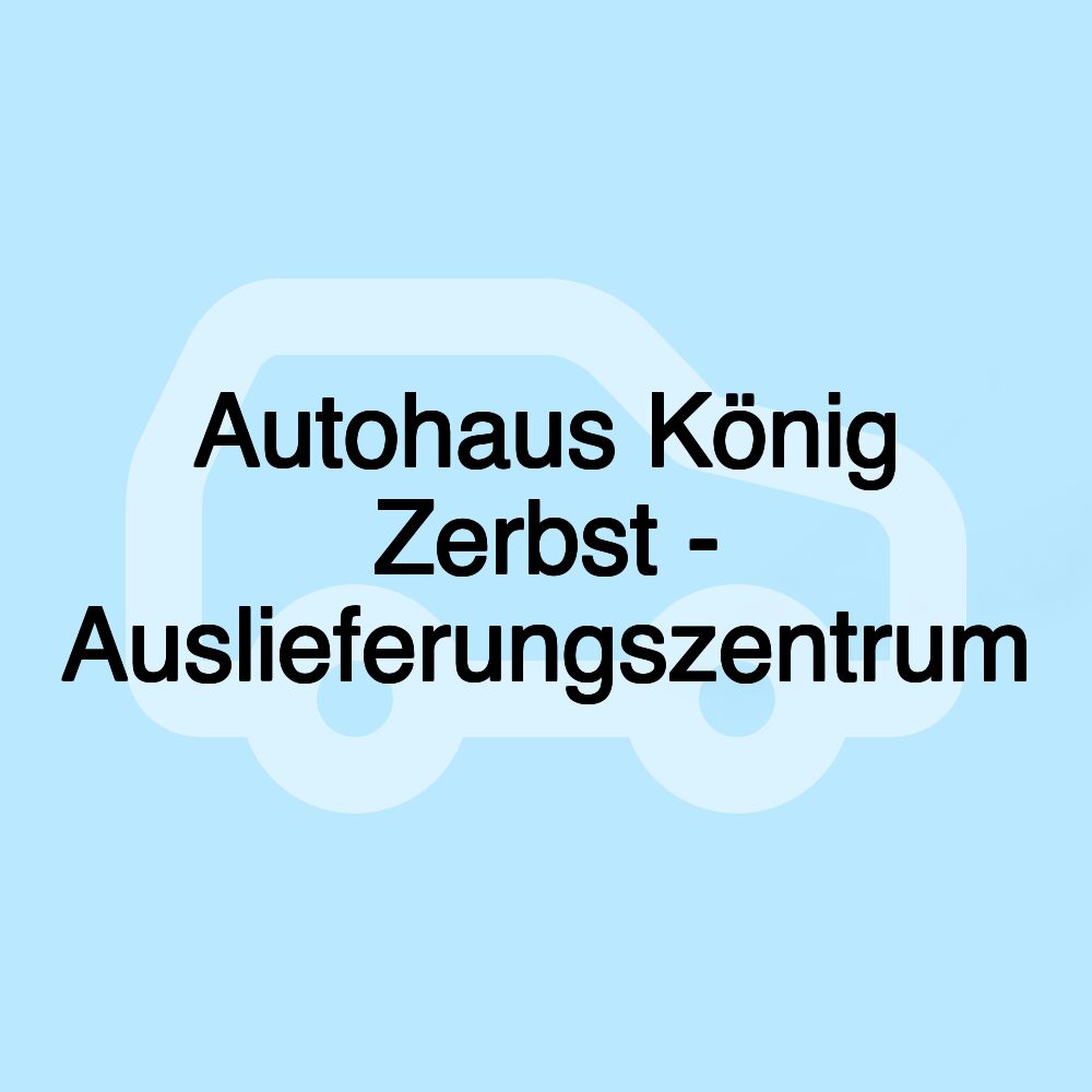 Autohaus König Zerbst - Auslieferungszentrum