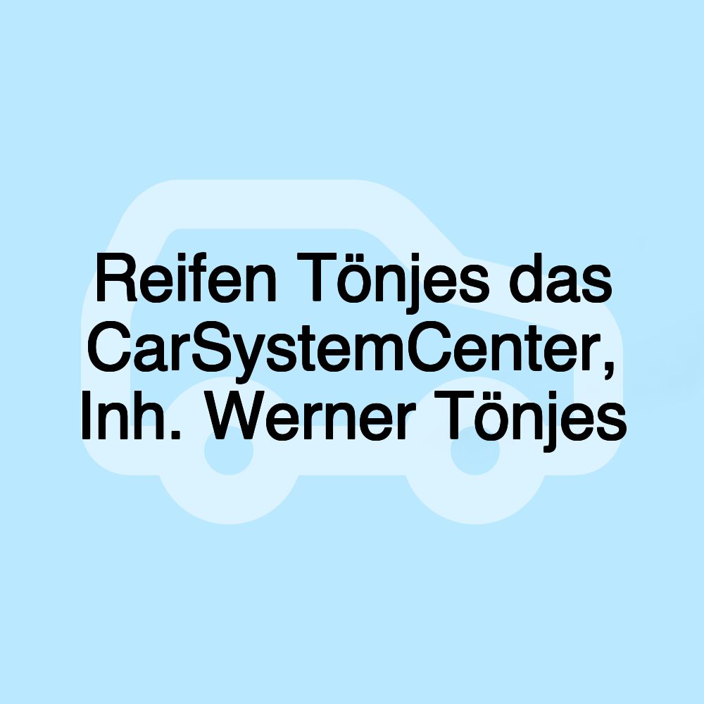 Reifen Tönjes das CarSystemCenter, Inh. Werner Tönjes