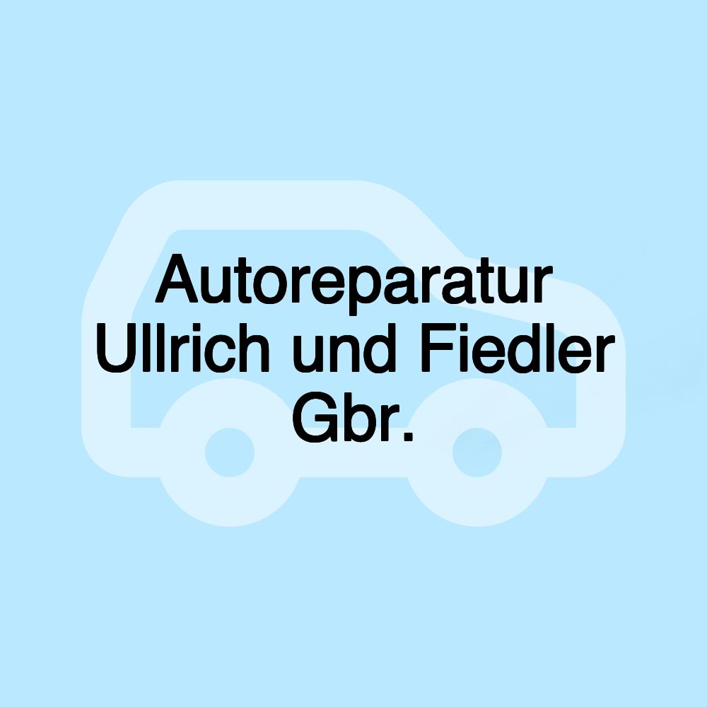 Autoreparatur Ullrich und Fiedler Gbr.
