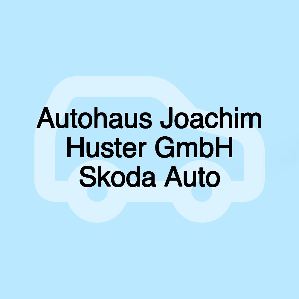 Autohaus Joachim Huster GmbH Skoda Auto