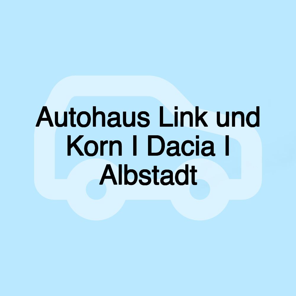 Autohaus Link und Korn I Dacia I Albstadt