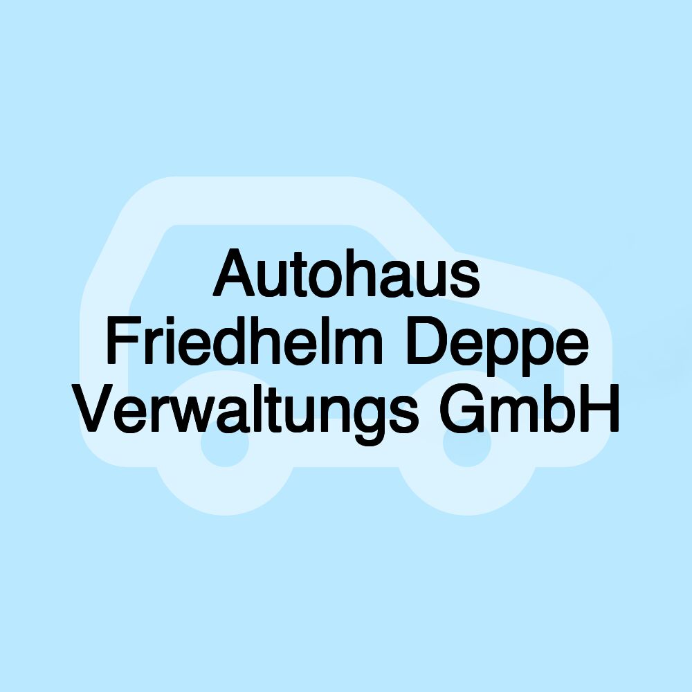 Autohaus Friedhelm Deppe Verwaltungs GmbH Autohaus Friedhelm Deppe Verwaltungs GmbH