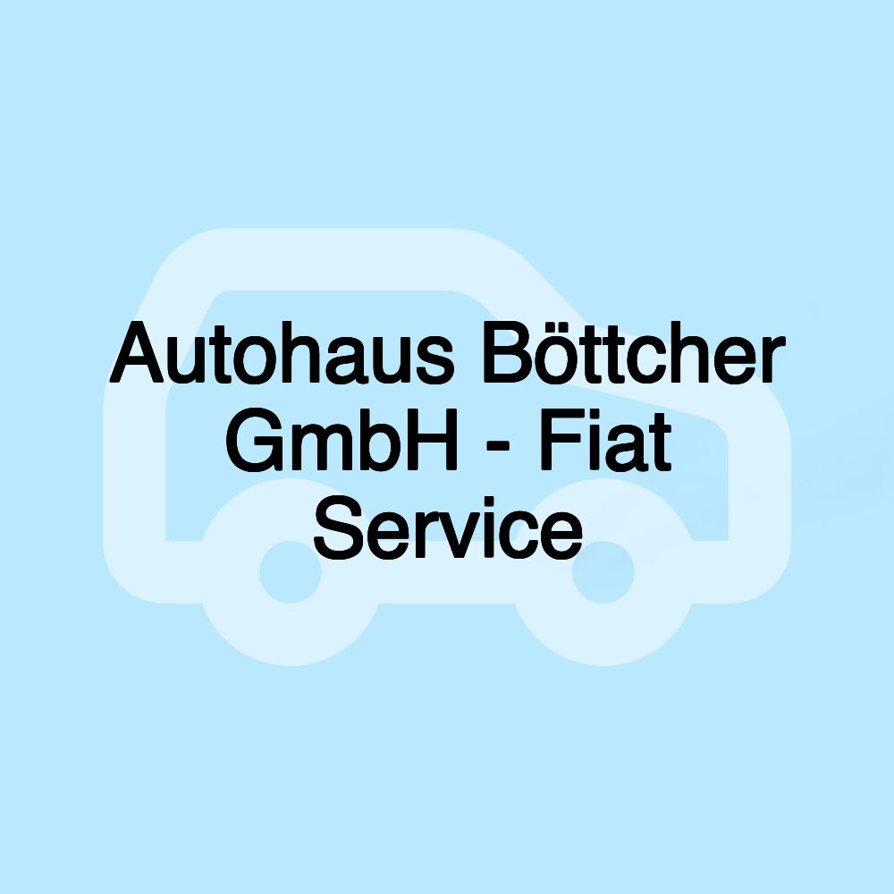 Autohaus Böttcher GmbH - Fiat Service Autohaus Böttcher GmbH - Fiat Service