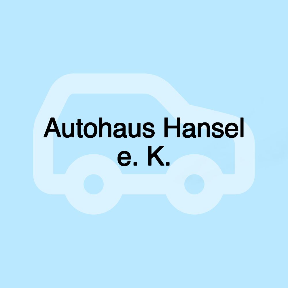 Autohaus Hansel e. K. Autohaus Hansel e. K.