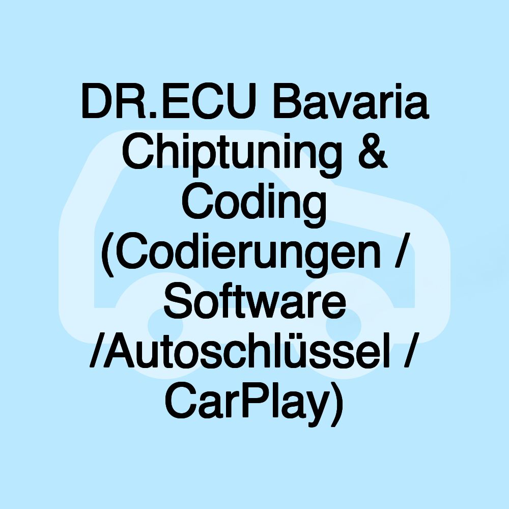 DR.ECU Bavaria Chiptuning & Coding (Codierungen / Software /Autoschlüssel / CarPlay)