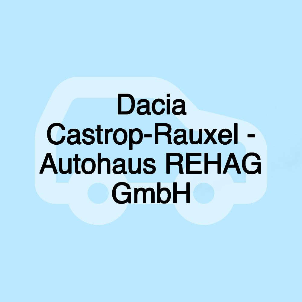 Dacia Castrop-Rauxel - Autohaus REHAG GmbH Dacia Castrop-Rauxel - Autohaus REHAG GmbH