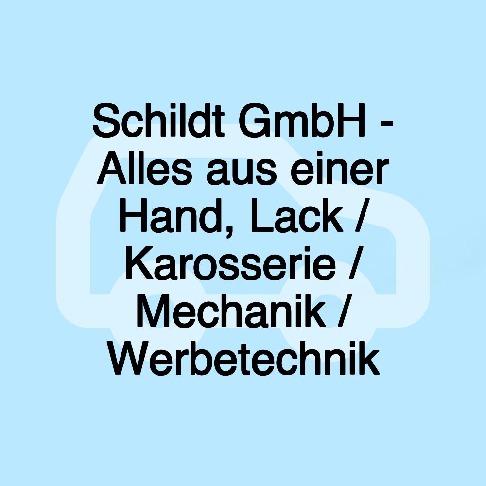 Schildt GmbH - Alles aus einer Hand, Lack / Karosserie / Mechanik / Werbetechnik Schildt GmbH - Alles aus einer Hand, Lack / Karosserie / Mechanik / Werbetechnik