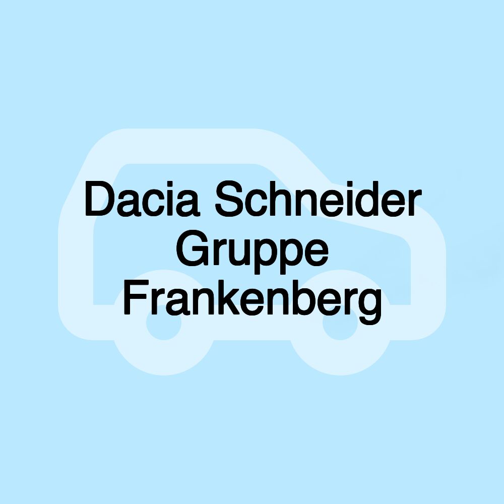 Dacia Schneider Gruppe Frankenberg
