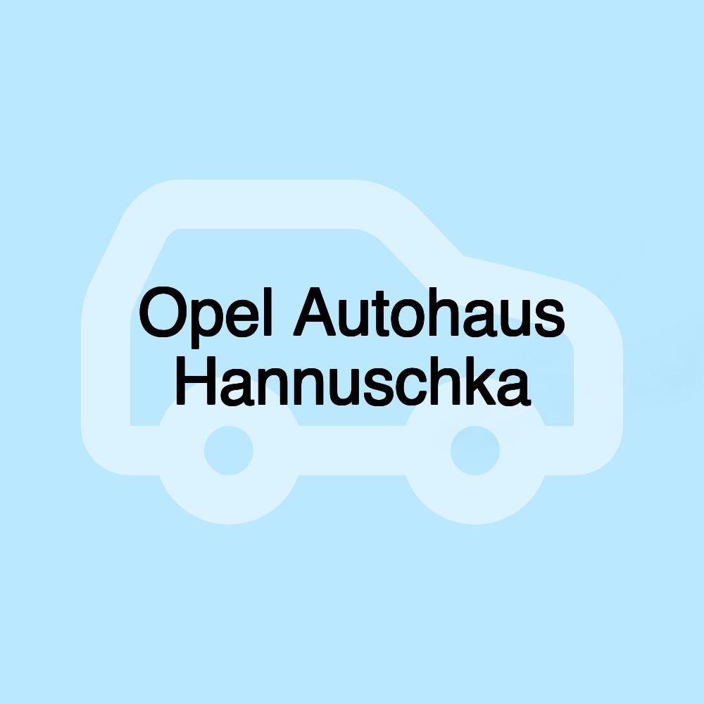 Opel Autohaus Hannuschka