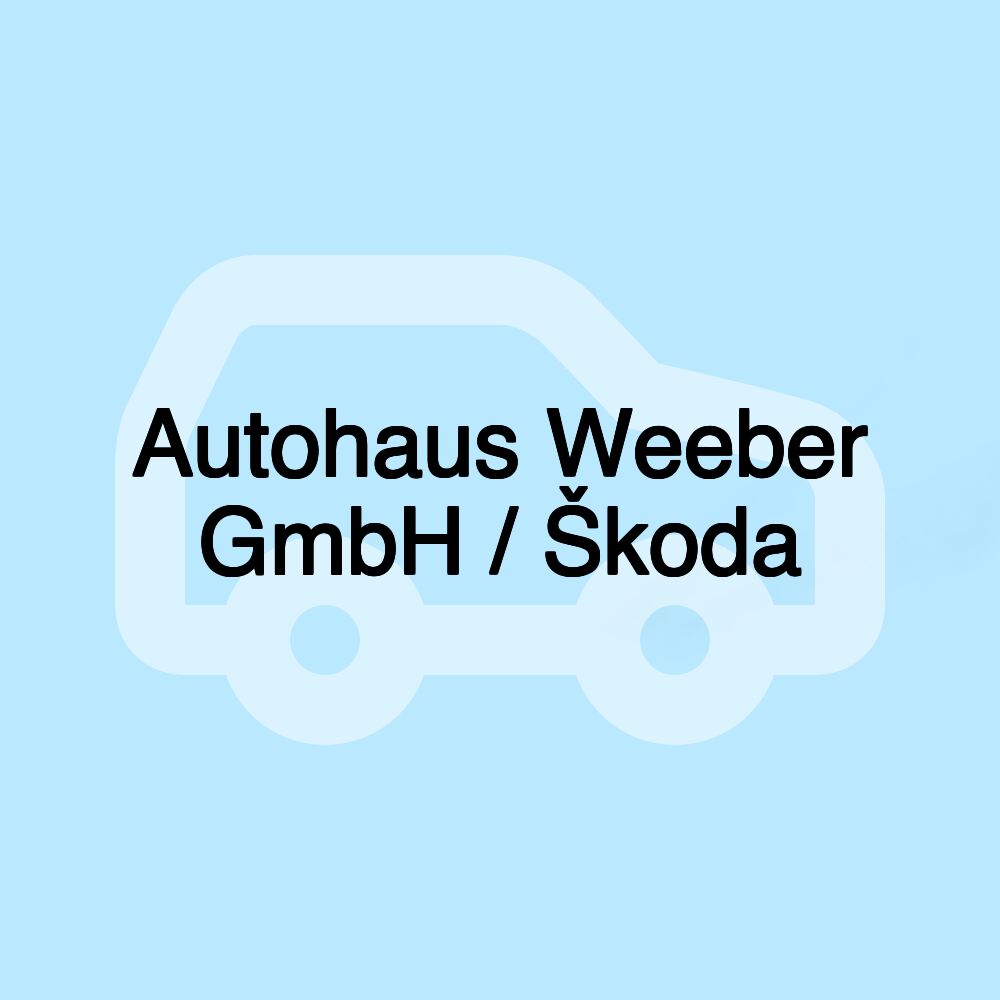 Autohaus Weeber GmbH / Škoda Autohaus Weeber GmbH / Škoda