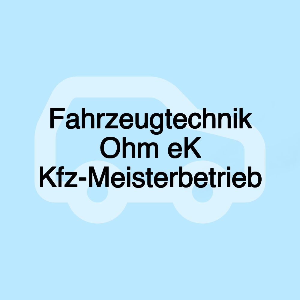 Fahrzeugtechnik Ohm eK Kfz-Meisterbetrieb