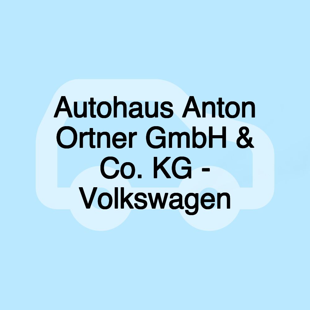 Autohaus Anton Ortner GmbH & Co. KG - Volkswagen