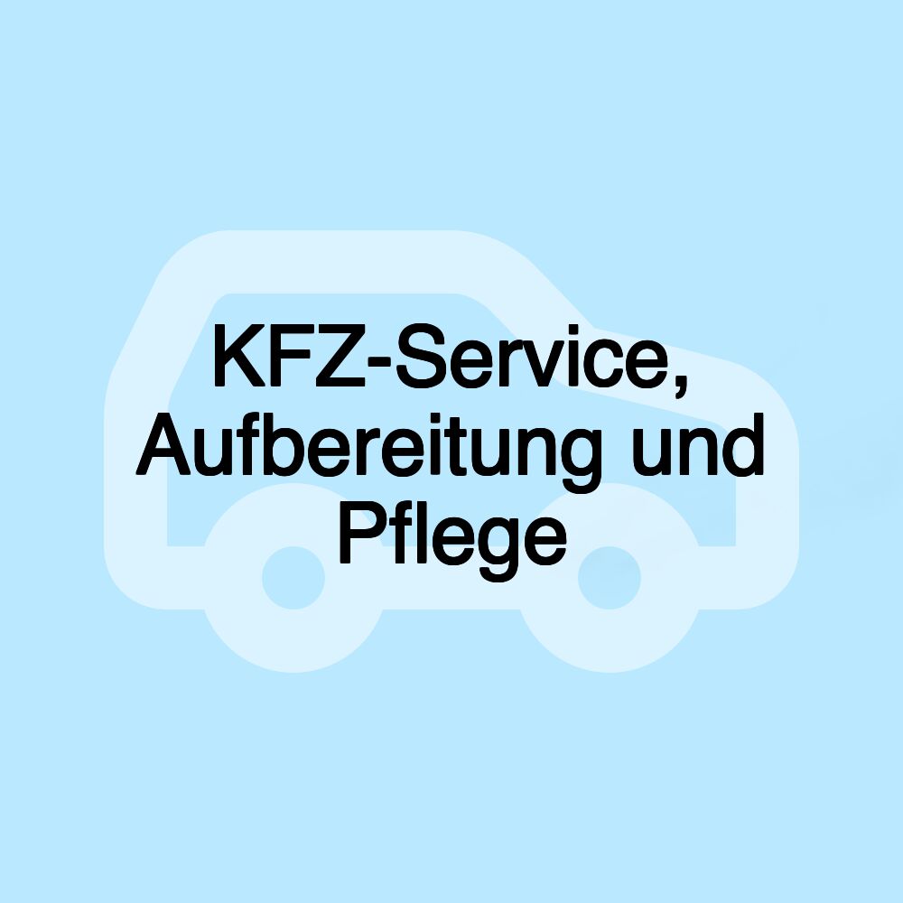 KFZ-Service, Aufbereitung und Pflege