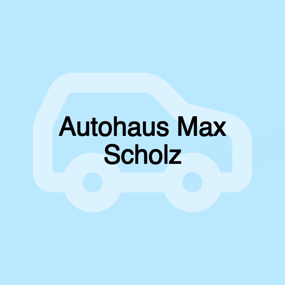 Autohaus Max Scholz Autohaus Max Scholz