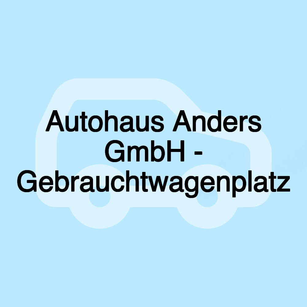 Autohaus Anders GmbH - Gebrauchtwagenplatz