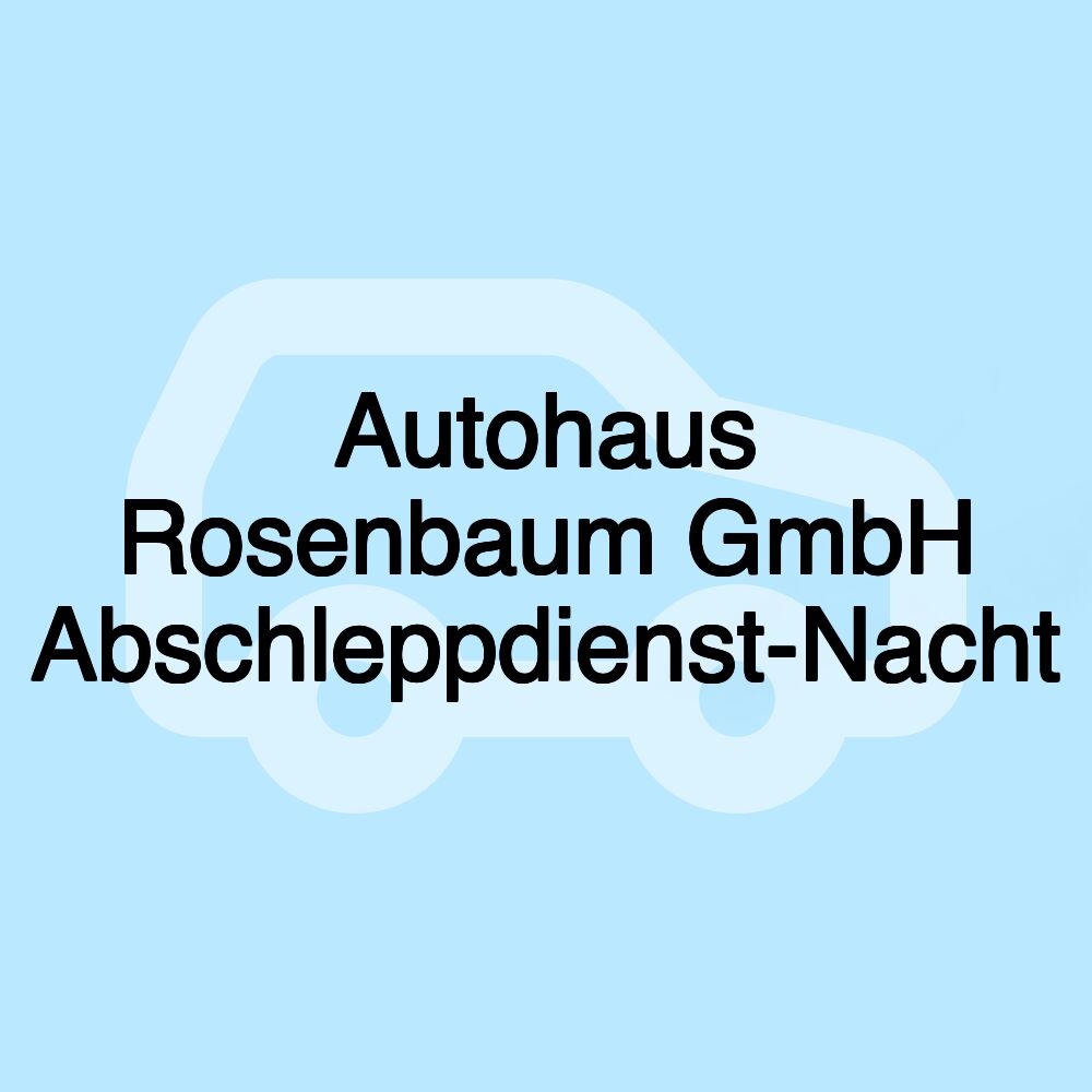 Autohaus Rosenbaum GmbH Abschleppdienst-Nacht Autohaus Rosenbaum GmbH Abschleppdienst-Nacht