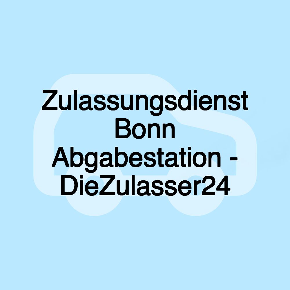 Zulassungsdienst Bonn Abgabestation - DieZulasser24