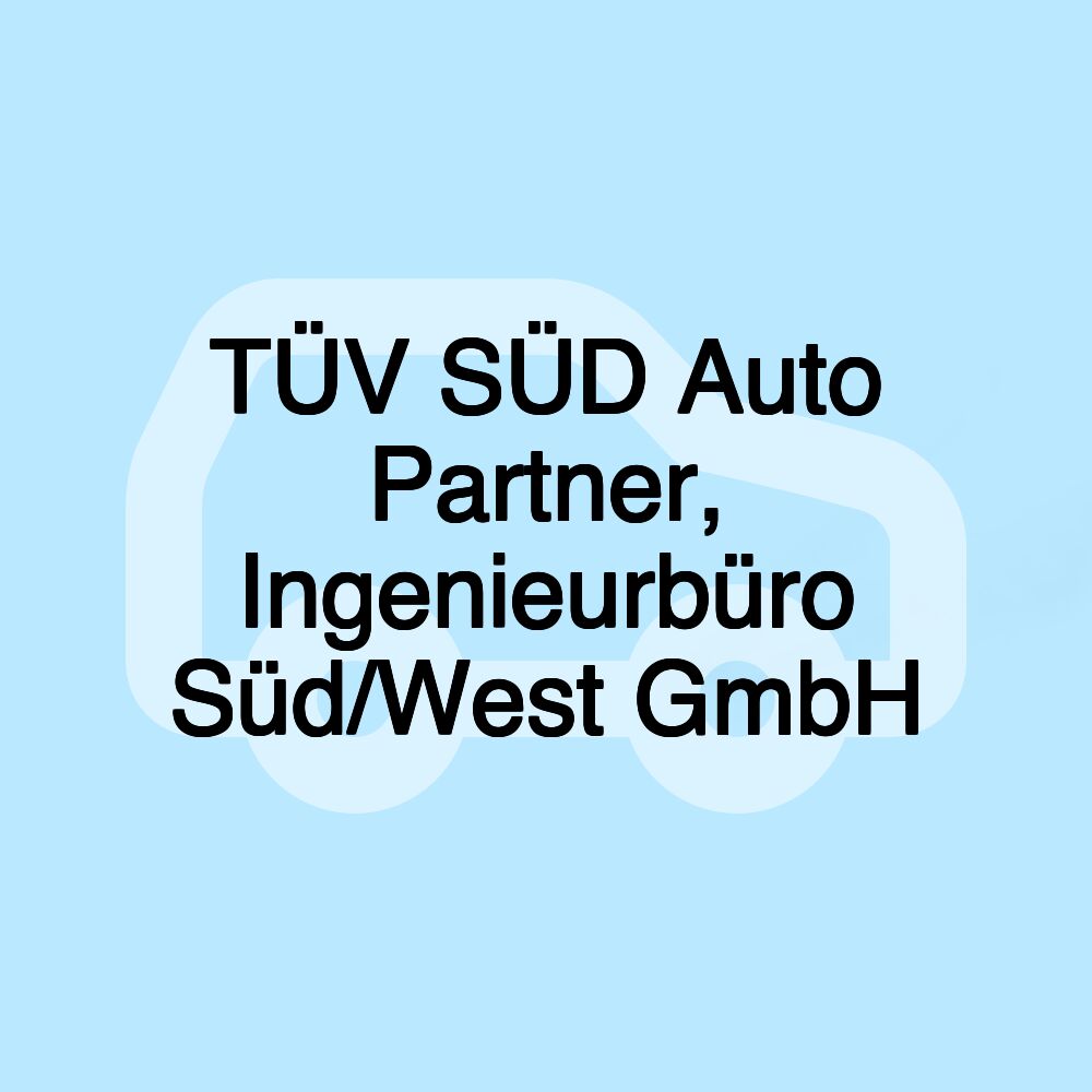 TÜV SÜD Auto Partner, Ingenieurbüro Süd/West GmbH TÜV SÜD Auto Partner, Ingenieurbüro Süd/West GmbH