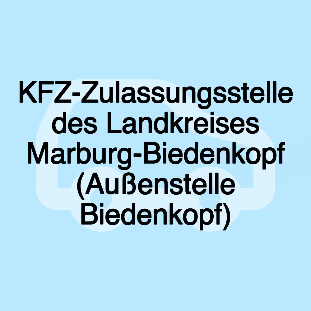 KFZ-Zulassungsstelle des Landkreises Marburg-Biedenkopf (Außenstelle Biedenkopf)