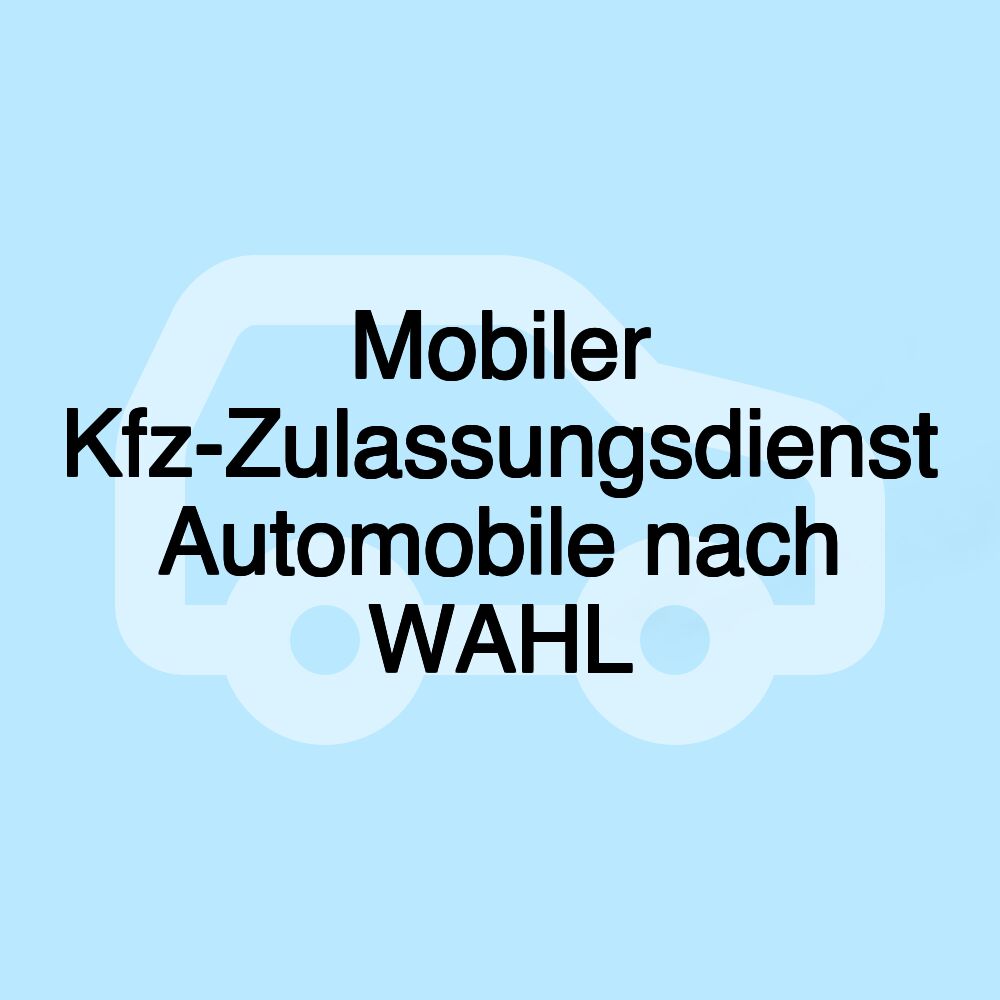 Mobiler Kfz-Zulassungsdienst Automobile nach WAHL