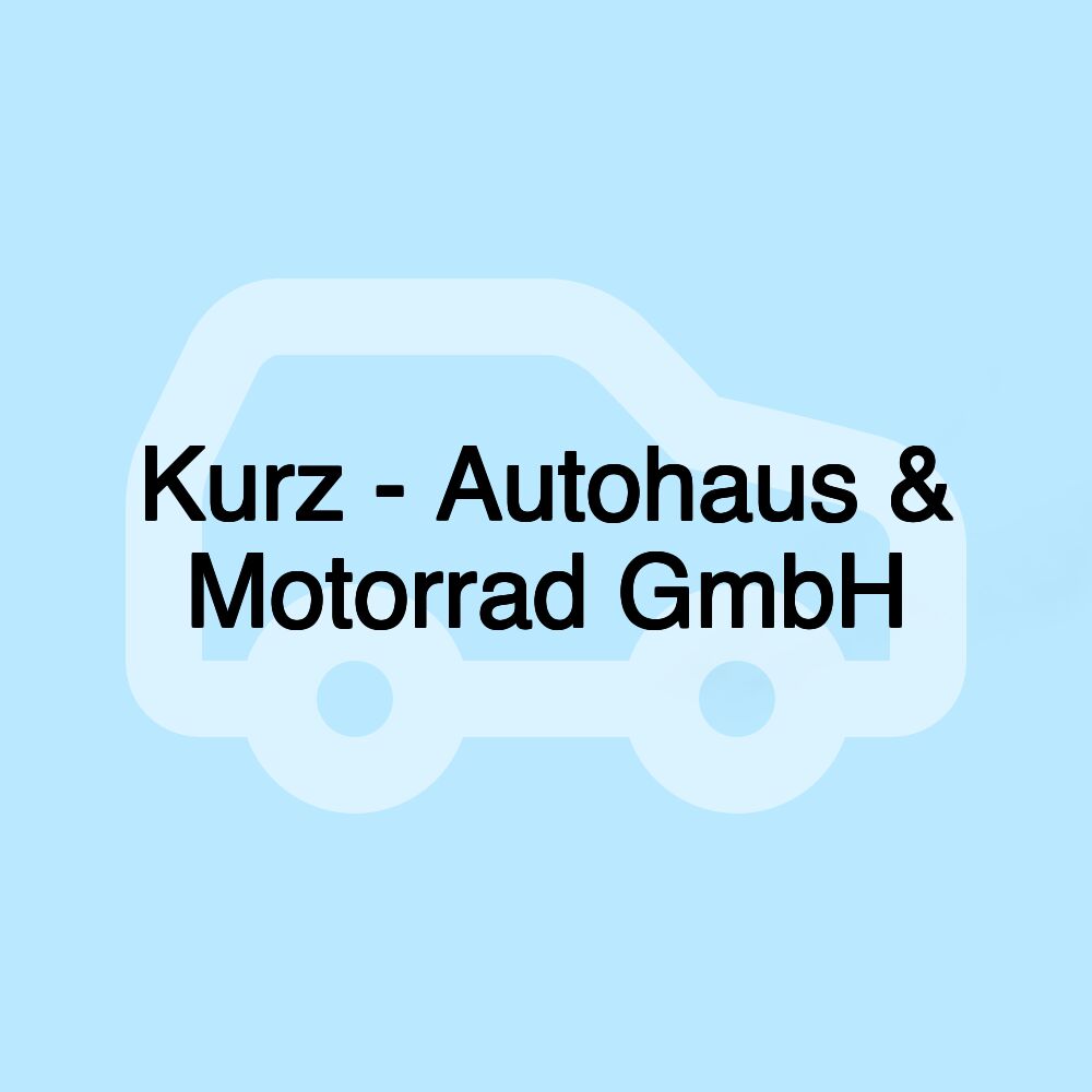 Kurz - Autohaus & Motorrad GmbH Kurz - Autohaus & Motorrad GmbH