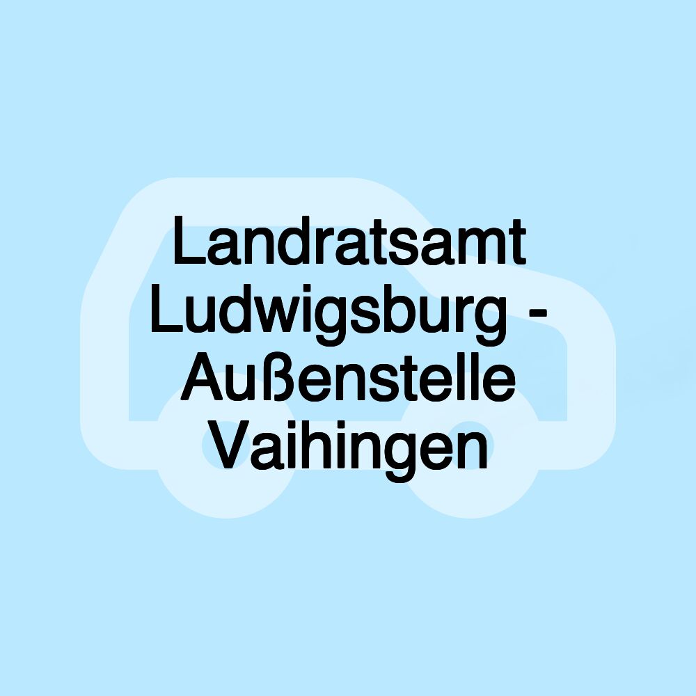 Landratsamt Ludwigsburg - Außenstelle Vaihingen