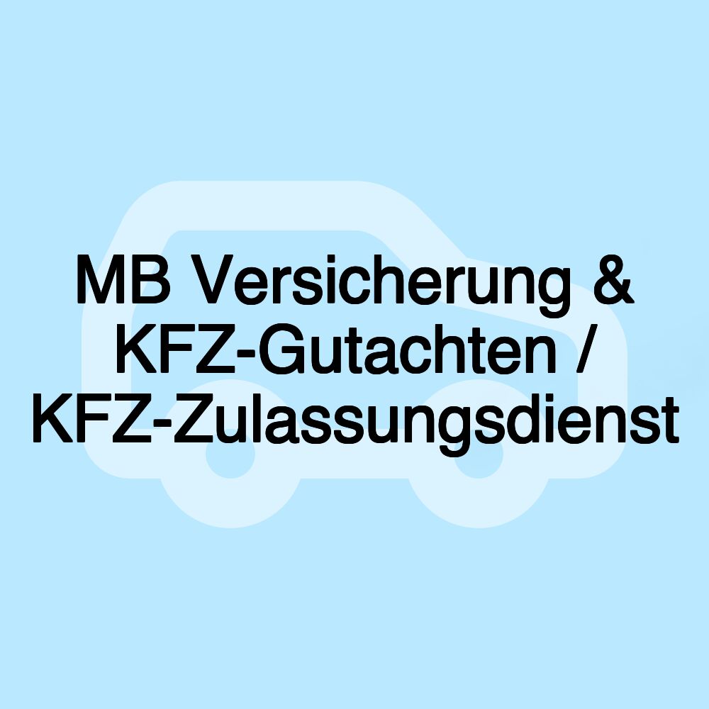 MB Versicherung & KFZ-Gutachten / KFZ-Zulassungsdienst MB Versicherung & KFZ-Gutachten / KFZ-Zulassungsdienst