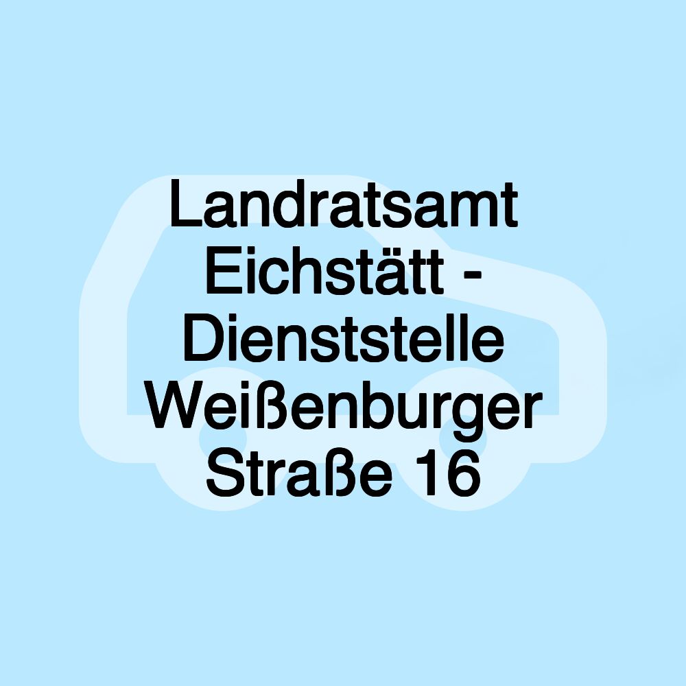 Landratsamt Eichstätt - Dienststelle Weißenburger Straße 16