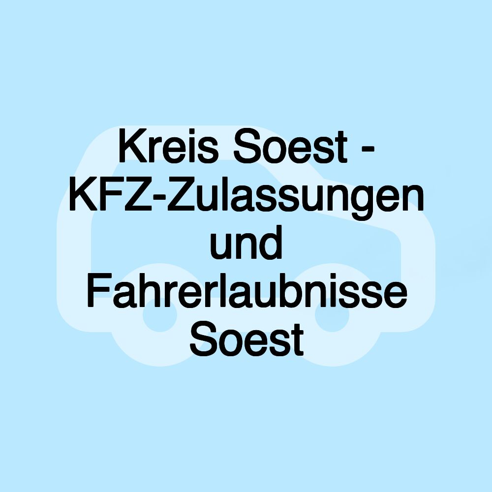 Kreis Soest - KFZ-Zulassungen und Fahrerlaubnisse Soest