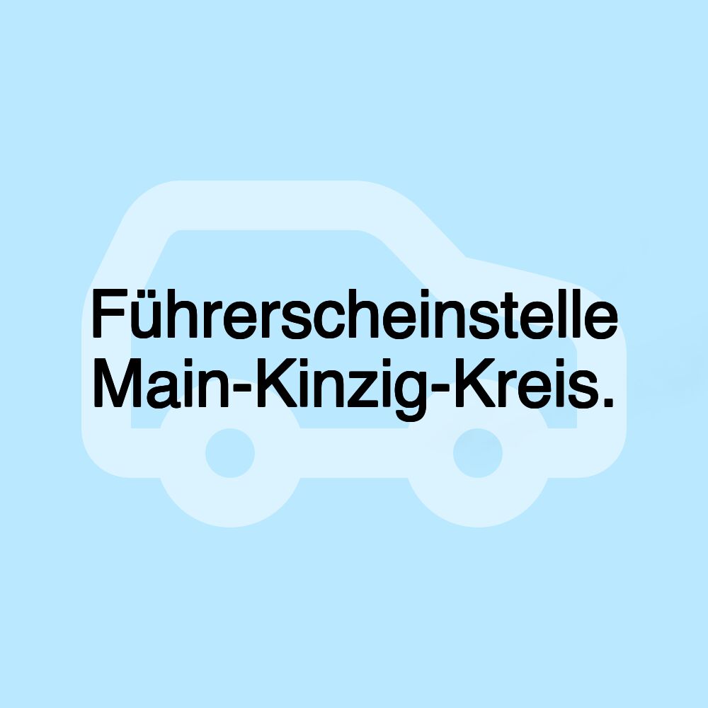 Führerscheinstelle Main-Kinzig-Kreis.