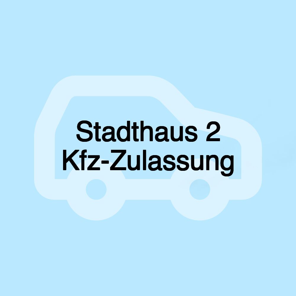 Stadthaus 2 Kfz-Zulassung