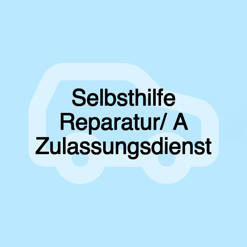 Selbsthilfe Reparatur/ A Zulassungsdienst Selbsthilfe Reparatur/ A Zulassungsdienst