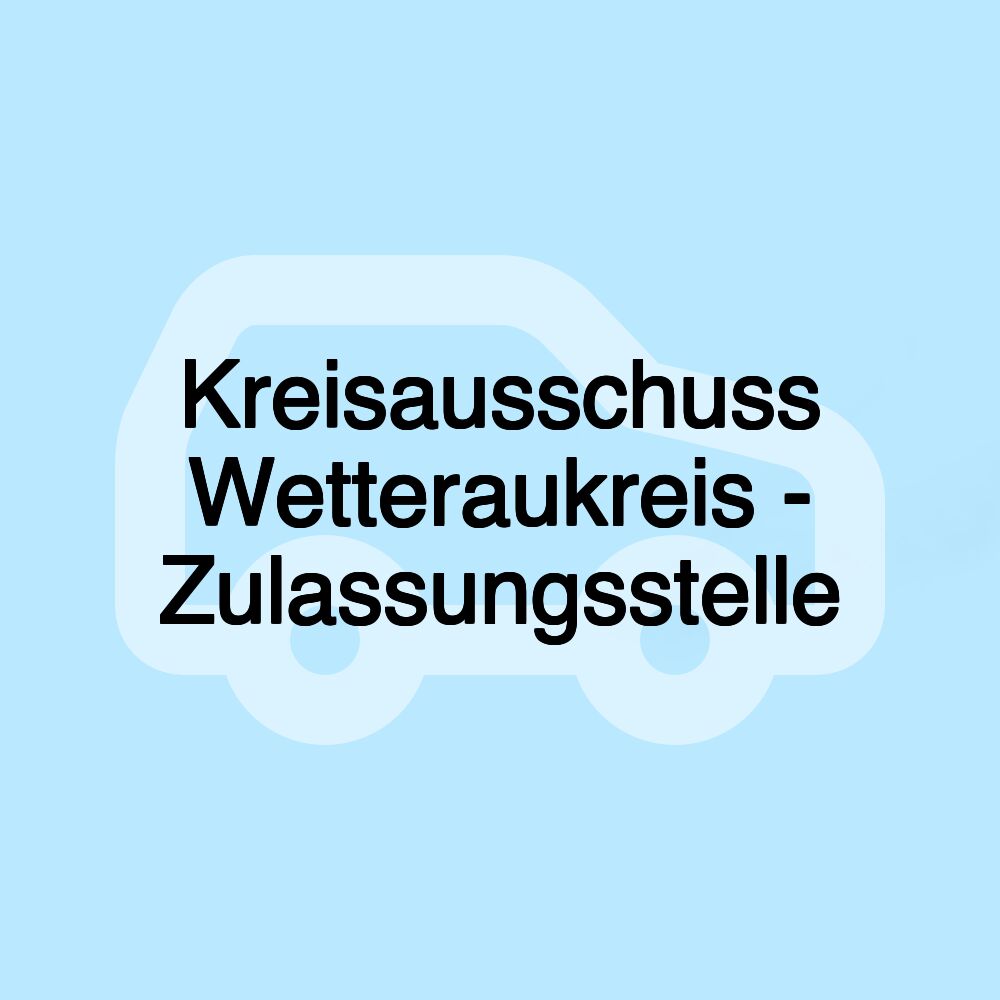 Kreisausschuss Wetteraukreis - Zulassungsstelle