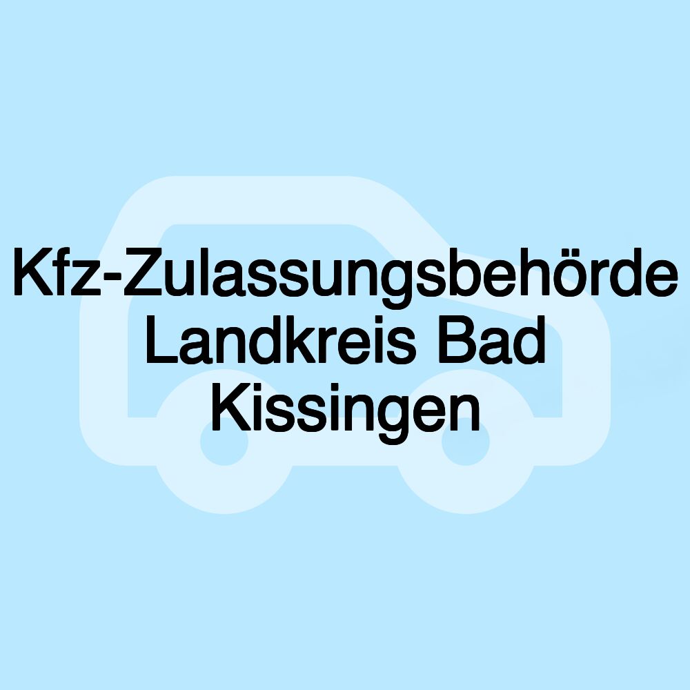 Kfz-Zulassungsbehörde Landkreis Bad Kissingen Kfz-Zulassungsbehörde Landkreis Bad Kissingen