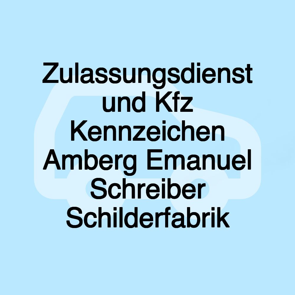 Zulassungsdienst und Kfz Kennzeichen Amberg Emanuel Schreiber Schilderfabrik