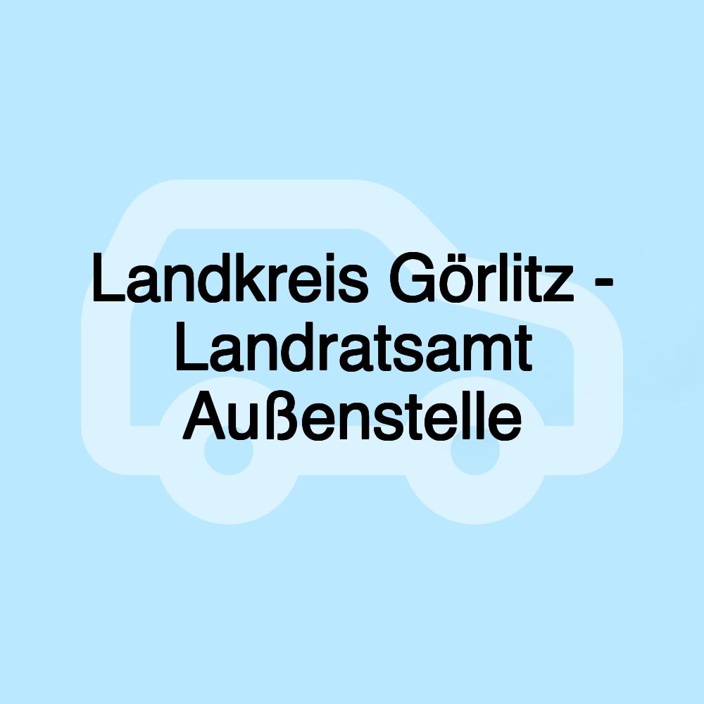 Landkreis Görlitz - Landratsamt Außenstelle