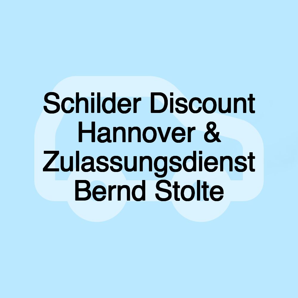 Schilder Discount Hannover & Zulassungsdienst Bernd Stolte