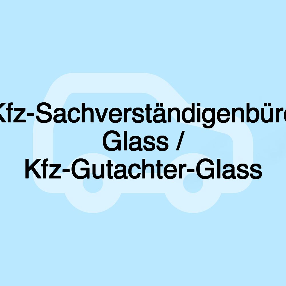 Kfz-Sachverständigenbüro Glass / Kfz-Gutachter-Glass Kfz-Sachverständigenbüro Glass / Kfz-Gutachter-Glass