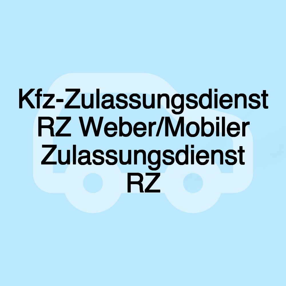 Kfz-Zulassungsdienst RZ Weber/Mobiler Zulassungsdienst RZ Kfz-Zulassungsdienst RZ Weber/Mobiler Zulassungsdienst RZ