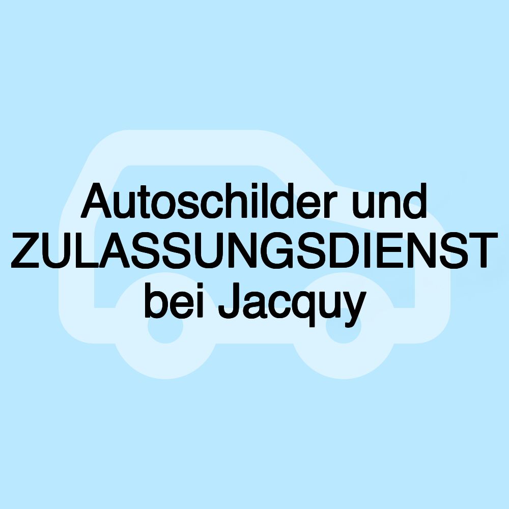 Autoschilder und ZULASSUNGSDIENST bei Jacquy
