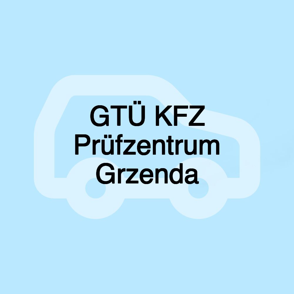 GTÜ KFZ Prüfzentrum Grzenda
