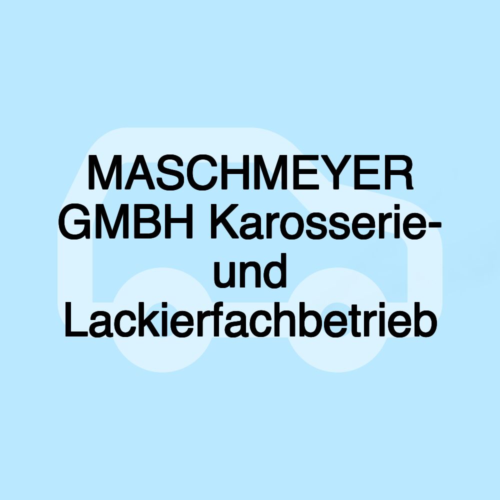 MASCHMEYER GMBH Karosserie- und Lackierfachbetrieb