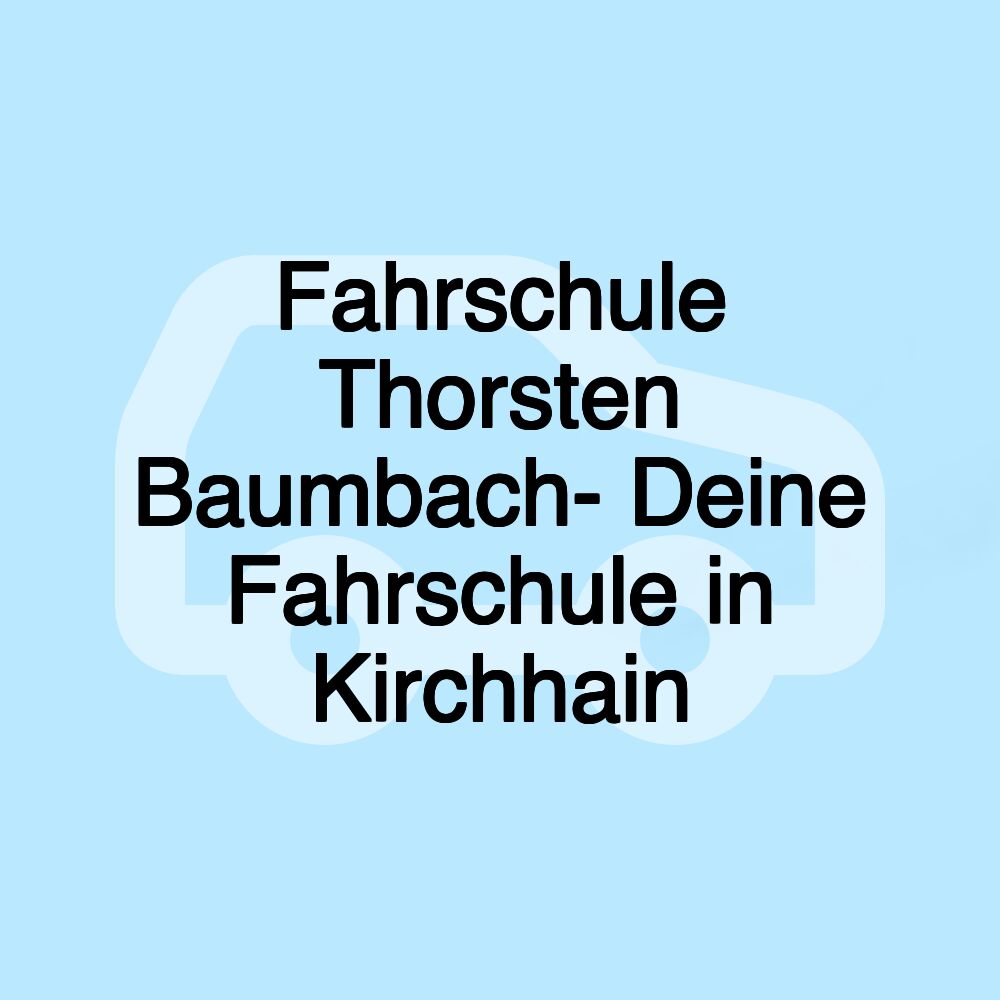 Fahrschule Thorsten Baumbach- Deine Fahrschule in Kirchhain Fahrschule Thorsten Baumbach- Deine Fahrschule in Kirchhain