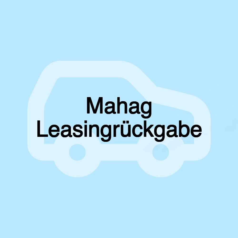 Mahag Leasingrückgabe